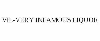 VIL-VERY INFAMOUS LIQUOR
