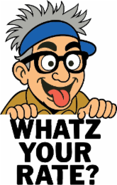 WHATZ YOUR RATE?