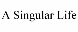 A SINGULAR LIFE