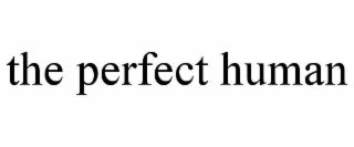 THE PERFECT HUMAN