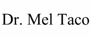DR. MEL TACO