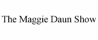 THE MAGGIE DAUN SHOW