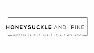 HONEYSUCKLE AND PINE OUTDOOR CAMPING, GLAMPING, AND WELLNESS