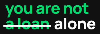 YOU ARE NOT A LOAN ALONE