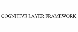 COGNITIVE LAYER FRAMEWORK