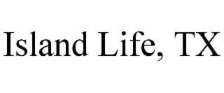 ISLAND LIFE, TX