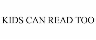 KIDS CAN READ TOO