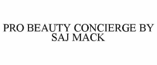 PRO BEAUTY CONCIERGE BY SAJ MACK