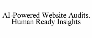 AI-POWERED WEBSITE AUDITS. HUMAN READY INSIGHTS