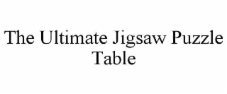 THE ULTIMATE JIGSAW PUZZLE TABLE