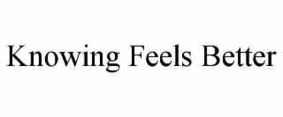 KNOWING FEELS BETTER