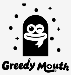 GREEDY MOUTH