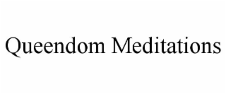 QUEENDOM MEDITATIONS