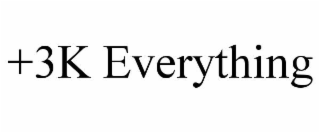 +3K EVERYTHING