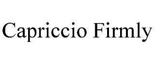 CAPRICCIO FIRMLY