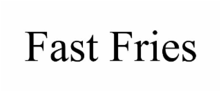 FAST FRIES