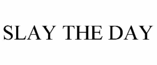 SLAY THE DAY