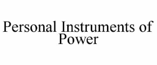 PERSONAL INSTRUMENTS OF POWER