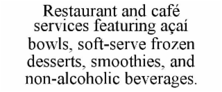 RESTAURANT AND CAFÉ SERVICES FEATURING AÇAÍ BOWLS, SOFT-SERVE FROZEN DESSERTS, SMOOTHIES, AND NON-ALCOHOLIC BEVERAGES.