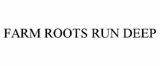 FARM ROOTS RUN DEEP trademark