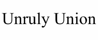UNRULY UNION