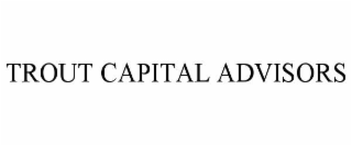 TROUT CAPITAL ADVISORS