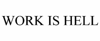 WORK IS HELL