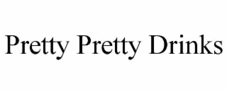 PRETTY PRETTY DRINKS