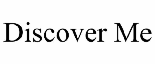 DISCOVER ME
