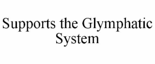 SUPPORTS THE GLYMPHATIC SYSTEM