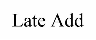 LATE ADD