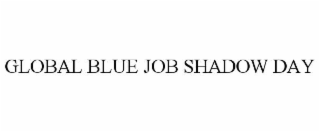 GLOBAL BLUE JOB SHADOW DAY