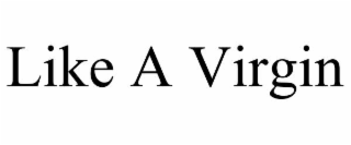 LIKE A VIRGIN