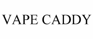 VAPE CADDY
