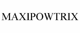 MAXIPOWTRIX