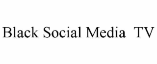 BLACK SOCIAL MEDIA  TV
