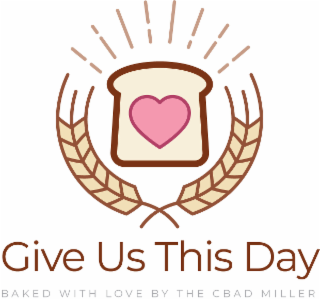 GIVE US THIS DAY   BAKED WITH LOVE BY THE CBAD MILLER