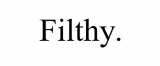 FILTHY.