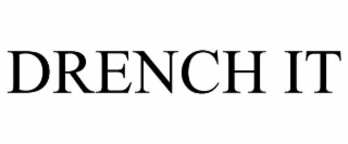DRENCH IT