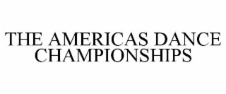 THE AMERICAS DANCE CHAMPIONSHIPS