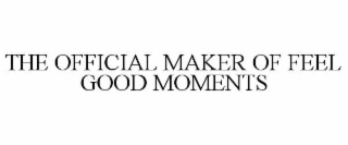 THE OFFICIAL MAKER OF FEEL GOOD MOMENTS