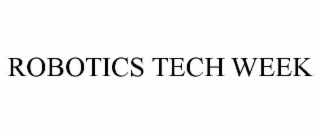 ROBOTICS TECH WEEK