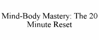 MIND-BODY MASTERY: THE 20 MINUTE RESET