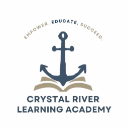 EMPOWER. EDUCATE. SUCCEED. CRYSTAL RIVER LEARNING ACADEMY