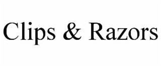 CLIPS & RAZORS