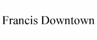 FRANCIS DOWNTOWN
