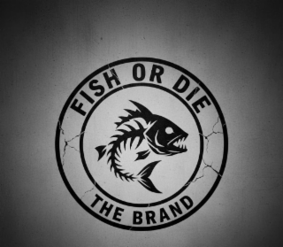 FISH OR DIE THE BRAND