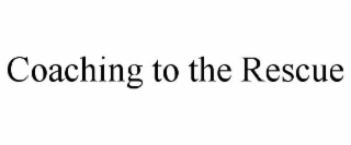 COACHING TO THE RESCUE