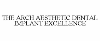 THE ARCH AESTHETIC DENTAL IMPLANT EXCELLENCE
