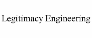LEGITIMACY ENGINEERING